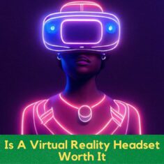 Is A Virtual Reality Headset Worth It