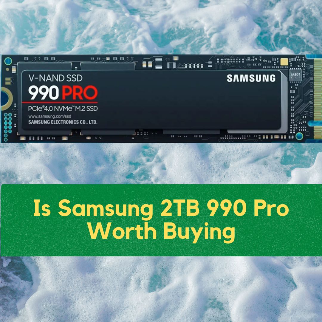 Is Samsung 2TB 990 Pro Worth Buying